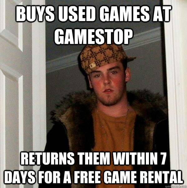 buys used games at gamestop returns them within 7 days for a free game rental - buys used games at gamestop returns them within 7 days for a free game rental  Scumbag Steve