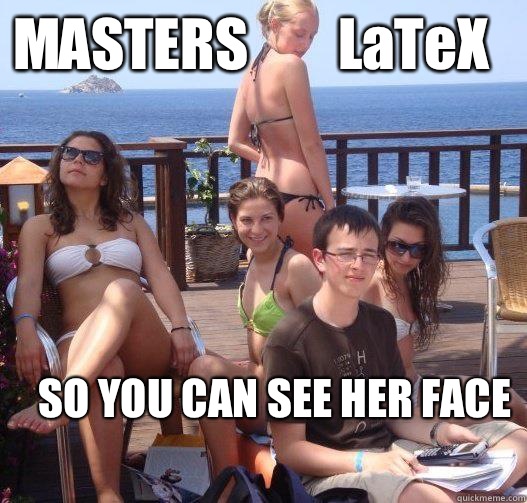 MASTERS        LaTeX SO YOU CAN SEE HER FACE  Priority Peter