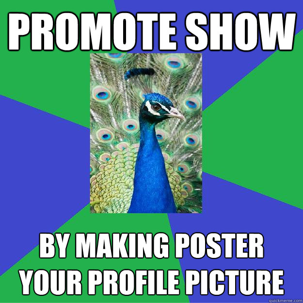 Promote Show By making poster your profile picture  Performing Arts Peacock