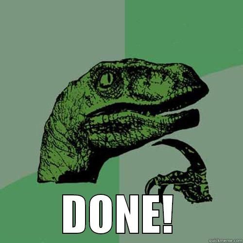 Just Done! -  DONE! Philosoraptor
