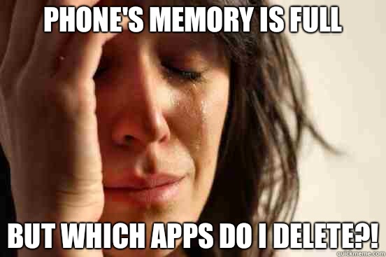 Phone's memory is full But which apps do I delete?!  First World Problems
