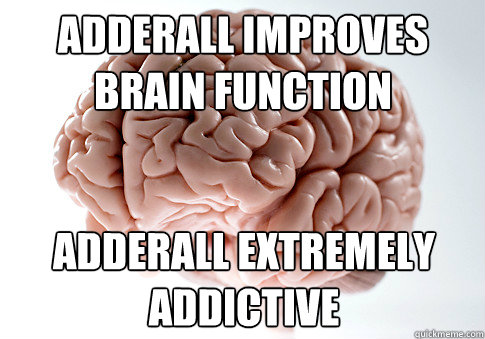 adderall improves brain function adderall extremely addictive - Scumbag Bra...