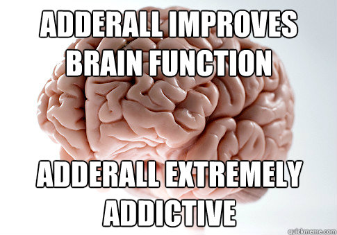 adderall improves brain function adderall extremely addictive  Scumbag Brain