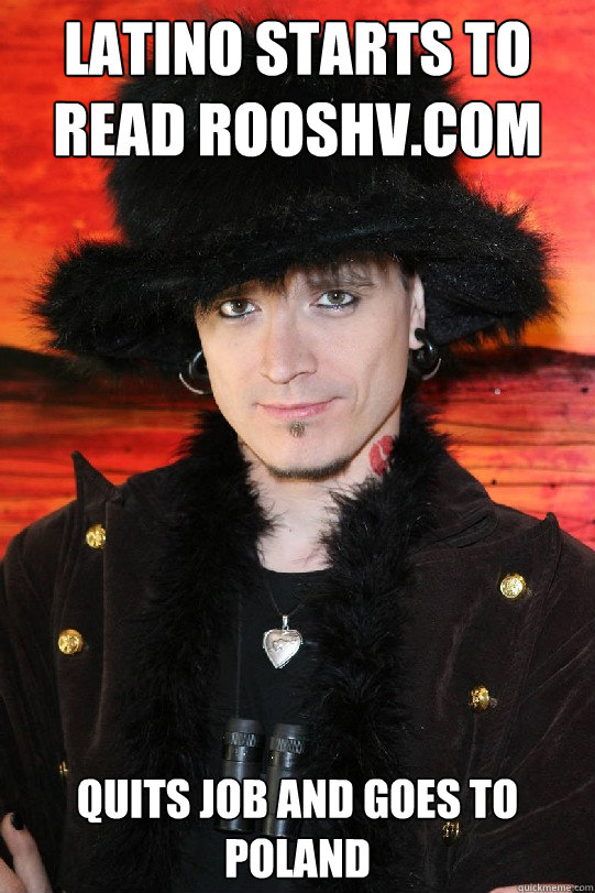 Latino starts to read Rooshv.com Quits job and goes to Poland  Lolgame