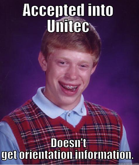ACCEPTED INTO UNITEC DOESN'T GET ORIENTATION INFORMATION.  Bad Luck Brian