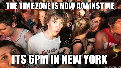the time zone is now against me its 6pm in New york  Sudden Clarity Clarence