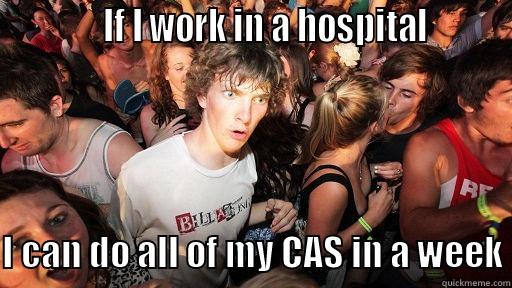             IF I WORK IN A HOSPITAL                      I CAN DO ALL OF MY CAS IN A WEEK Sudden Clarity Clarence