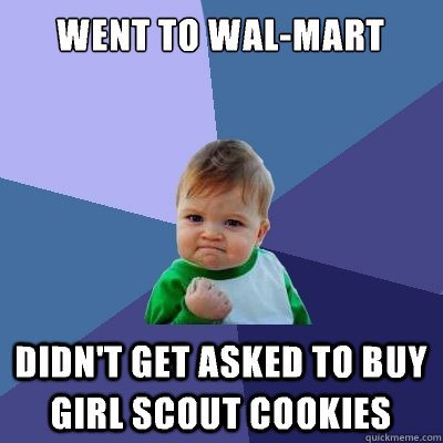 went to Wal-Mart  didn't get asked to buy girl scout cookies  Success Kid