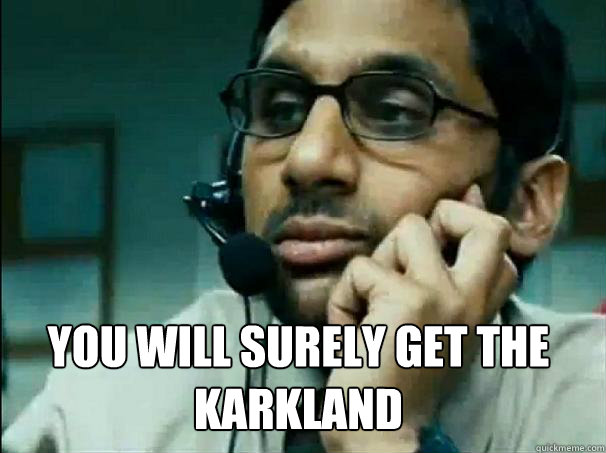You will surely get the karkland
 - You will surely get the karkland
  Bad customer support guy