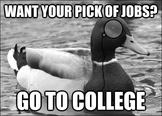 Want your pick of jobs? go to college  Outdated Advice Mallard