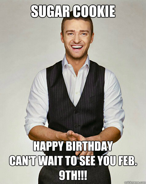 Sugar Cookie Happy Birthday
Can't wait to see you Feb. 9th!!! - Sugar Cookie Happy Birthday
Can't wait to see you Feb. 9th!!!  Good Guy Justin Timberlake