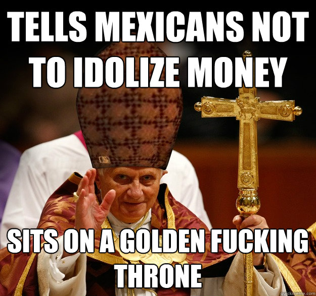 Tells mexicans not to idolize money sits on a golden fucking throne - Tells mexicans not to idolize money sits on a golden fucking throne  Misc