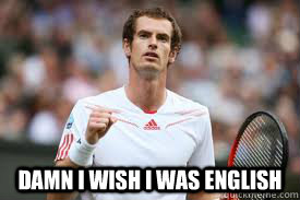  Damn i wish i was english   Andy Murray