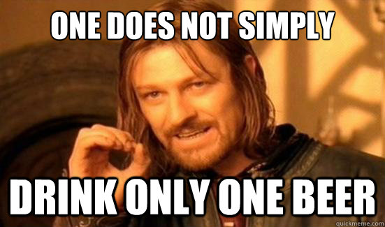 One Does Not Simply Drink only one beer  Boromir