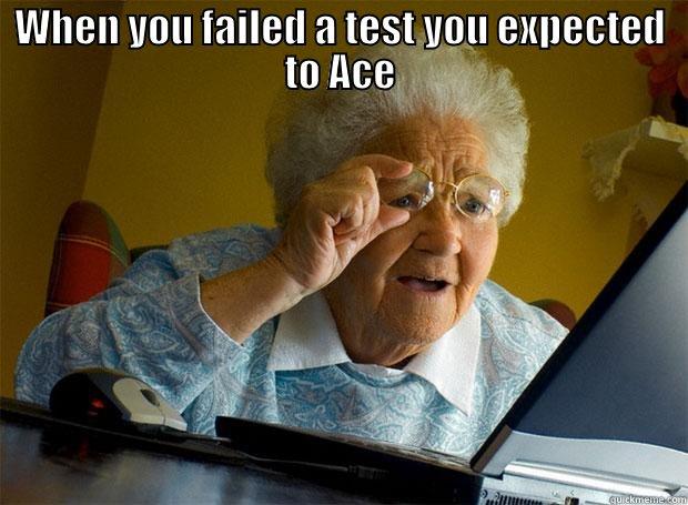 WHEN YOU FAILED A TEST YOU EXPECTED TO ACE  Grandma finds the Internet
