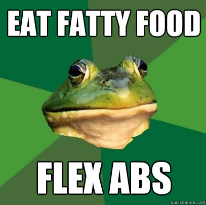 Eat Fatty Food Flex Abs  Foul Bachelor Frog