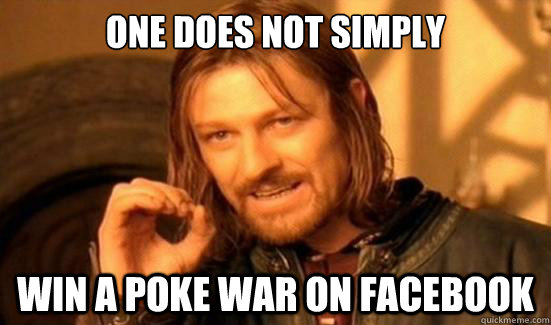 One Does Not Simply win a poke war on facebook  Boromir