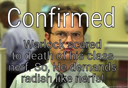 CONFIRMED WARLOCK SCARED TO DEATH OF HIS CLASS NERF. SO, HE DEMANDS RADISH LIKE NERFS! Schrute
