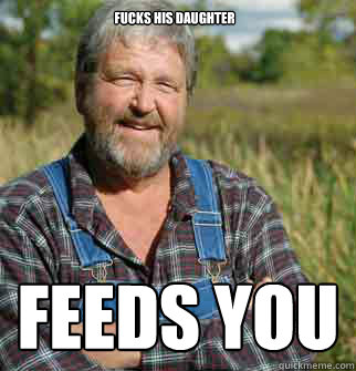 FUCKS HIS DAUGHTER feeds you - FUCKS HIS DAUGHTER feeds you  Good Guy Farmer