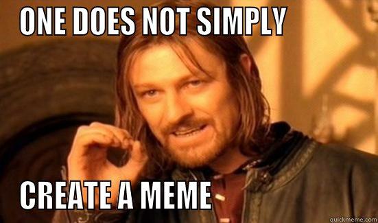 ONE DOES NOT SIMPLY             CREATE A MEME                          Boromir