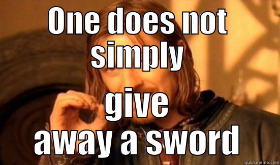 ONE DOES NOT SIMPLY GIVE AWAY A SWORD Boromir