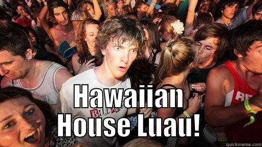  HAWAIIAN HOUSE LUAU! Sudden Clarity Clarence