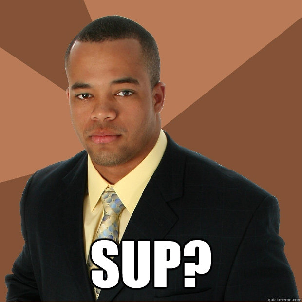  sup?  Successful Black Man
