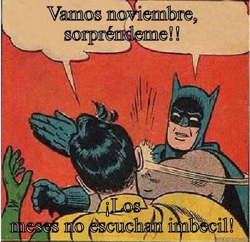 Típico de cada mes... - VAMOS NOVIEMBRE, SORPRÉNDEME!! ¡LOS MESES NO ESCUCHAN IMBECIL! Batman Slapping Robin