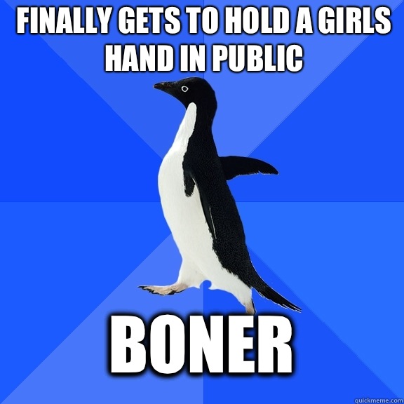 Finally gets to hold a girls hand in public  Boner  Socially Awkward Penguin