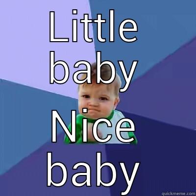 LITTLE BABY NICE BABY Success Kid