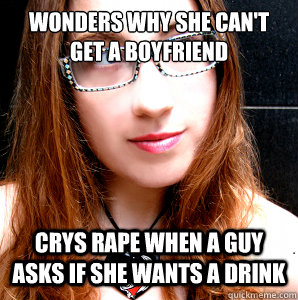 Wonders why she can't get a boyfriend Crys RAPE when a guy asks if she wants a drink  Rebecca Watson