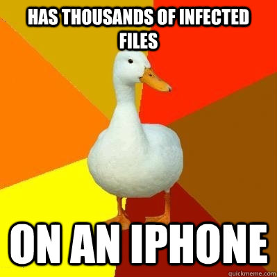 Has thousands of infected files On an iPhone  Tech Impaired Duck