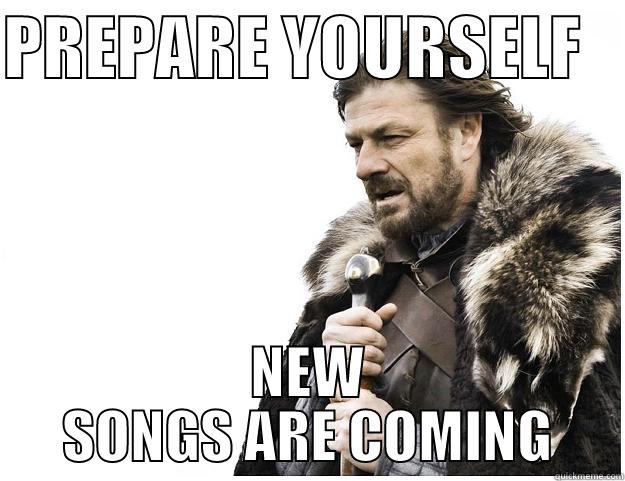PREPARE YOURSELF    NEW SONGS ARE COMING Imminent Ned
