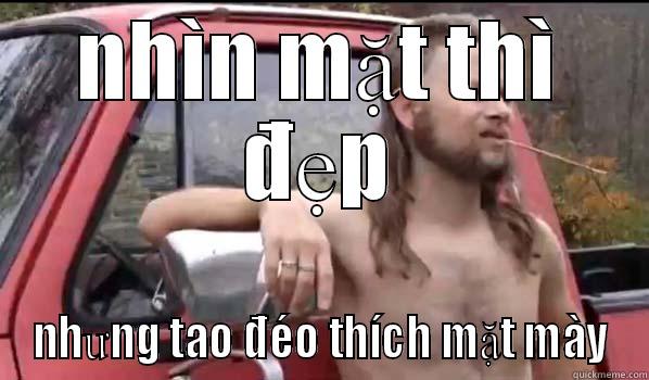 NHÌN MẶT THÌ ĐẸP NHƯNG TAO ĐÉO THÍCH MẶT MÀY Almost Politically Correct Redneck