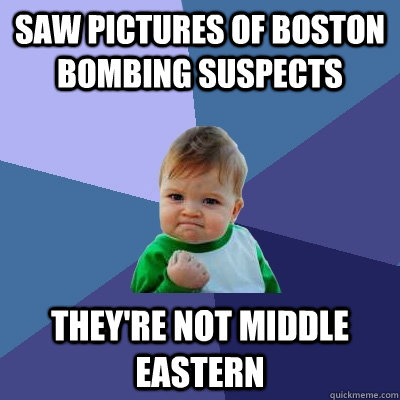 Saw pictures of Boston Bombing Suspects They're not Middle Eastern - Saw pictures of Boston Bombing Suspects They're not Middle Eastern  Success Kid