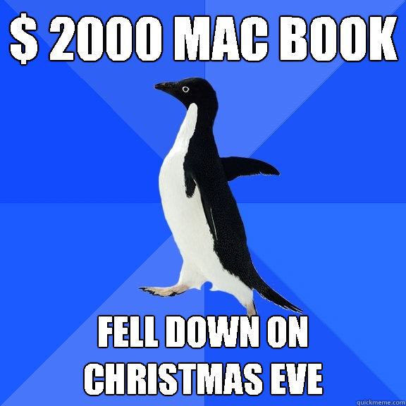 $ 2000 mac book fell down on christmas eve  Socially Awkward Penguin
