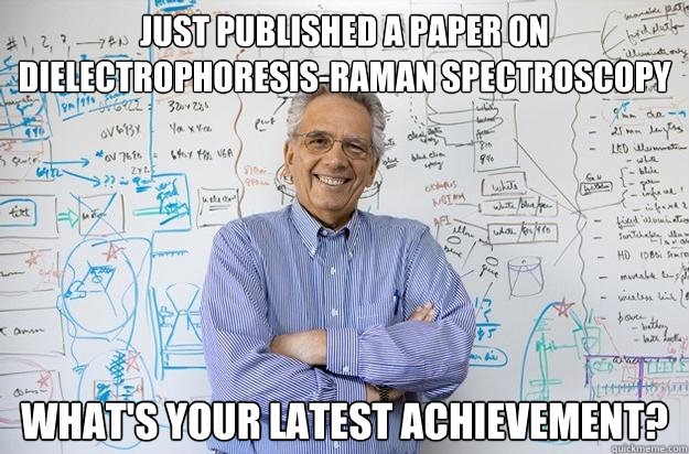 Just Published a paper on Dielectrophoresis-Raman spectroscopy What's your latest achievement?  Engineering Professor