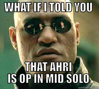   WHAT IF I TOLD YOU     THAT AHRI IS OP IN MID SOLO Matrix Morpheus