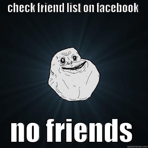 CHECK FRIEND LIST ON FACEBOOK NO FRIENDS Forever Alone