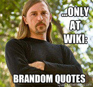 Brandom Quotes ...only 
at 
Wiki:  