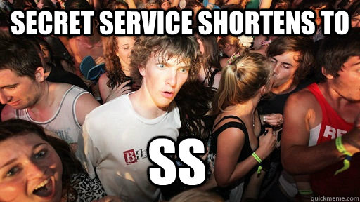 Secret Service shortens to SS  Sudden Clarity Clarence