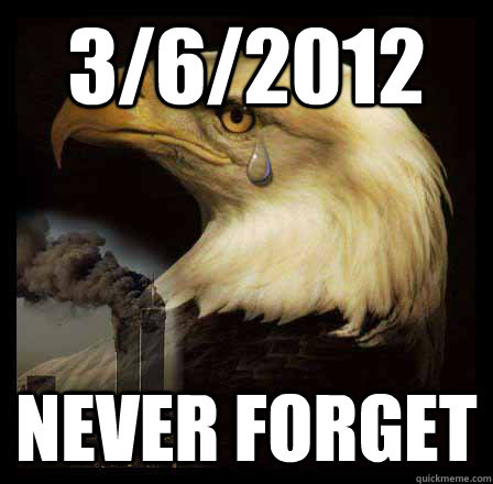 3/6/2012 never forget - 3/6/2012 never forget  Misc