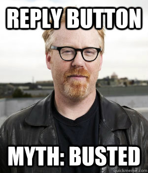 Reply Button Myth: Busted - Reply Button Myth: Busted  Adam Savage