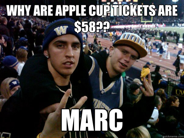Why are Apple Cup Tickets are $58?? MARC - Why are Apple Cup Tickets are $58?? MARC  Margles