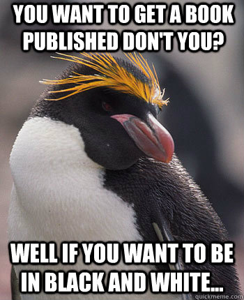 You want to get a book published don't you? well if you want to be in black and white...  Socially Overconfident Penguin