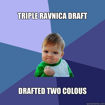 triple ravnica draft drafted two colous  Success Kid