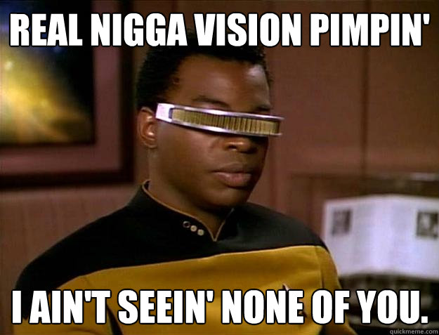 Real nigga vision memes | quickmeme