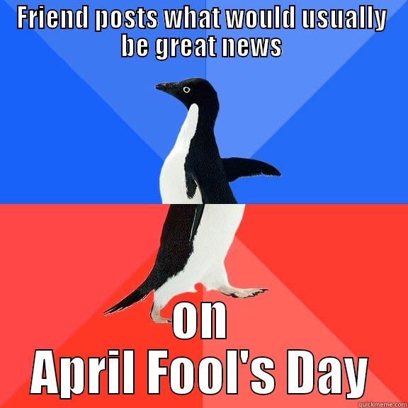 FRIEND POSTS WHAT WOULD USUALLY BE GREAT NEWS ON APRIL FOOL'S DAY Socially Awkward Awesome Penguin