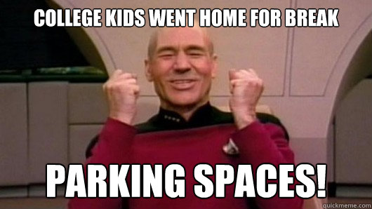 College Kids went home for break PARKING SPACES! - College Kids went home for break PARKING SPACES!  Happy Picard!