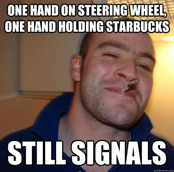 one hand on steering wheel, one hand holding starbucks still signals - one hand on steering wheel, one hand holding starbucks still signals  Misc